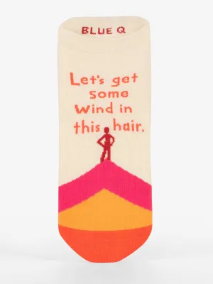 Let's Get Some Wind In This Hair Sneaker Socks